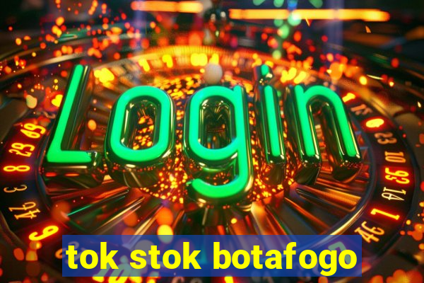 tok stok botafogo